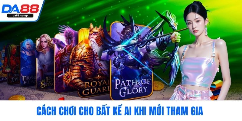 Cách chơi cho bất kể ai khi mới tham gia  