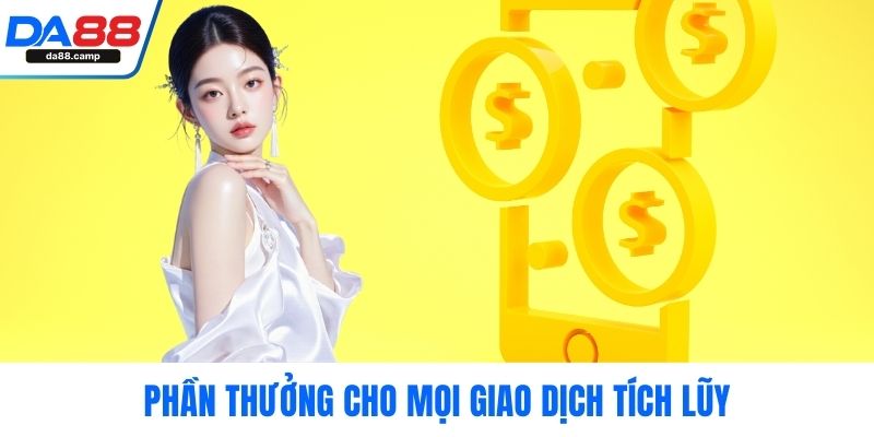 Phần thưởng cho mọi giao dịch tích lũy